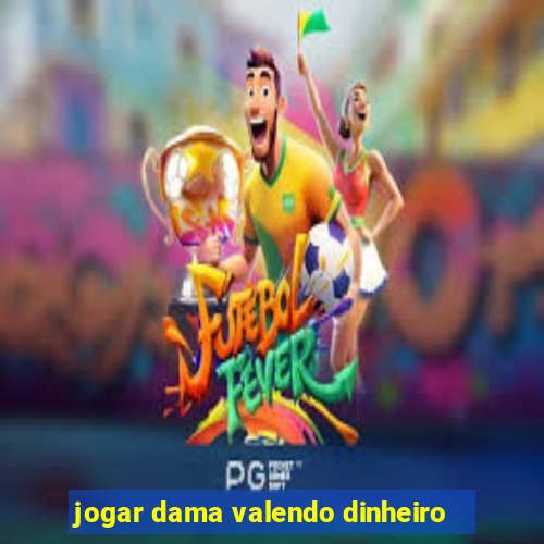 jogar dama valendo dinheiro